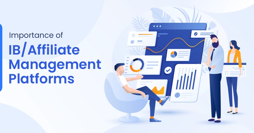 Why IB/Affiliate Management Platforms are More Important Than You Think